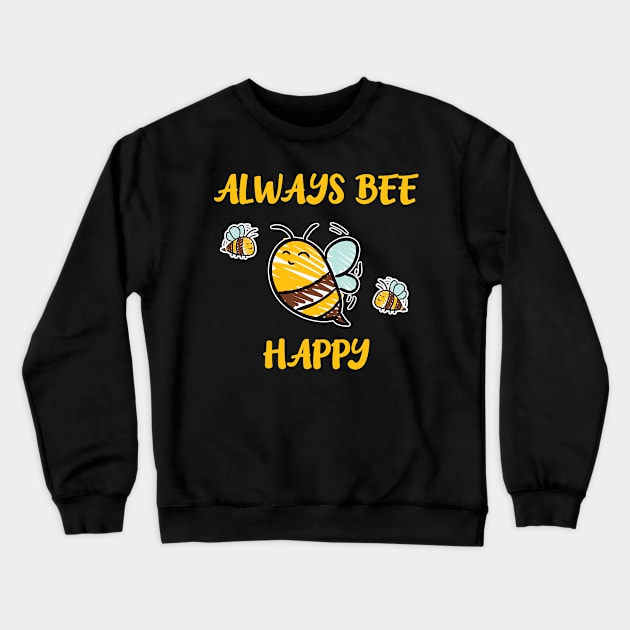 Always Bee Happy Be Yourself Animal Lover Crewneck Sweatshirt by Tracy